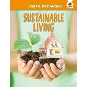 Sustainable Living. Earth In Danger, Paperback - Emily Kington imagine