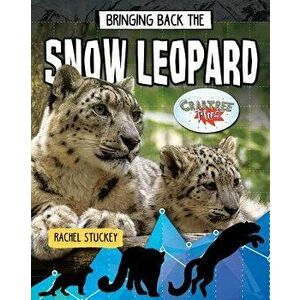 Bringing Back the Snow Leopard, Paperback - Rachel Stuckey imagine