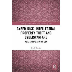 Cyber Risk, Intellectual Property Theft and Cyberwarfare. Asia, Europe and the USA, Paperback - *** imagine