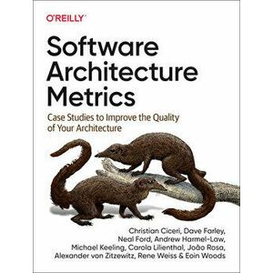 Software Architecture Metrics. Case Studies to Improve the Quality of Your Architecture, Paperback - Carola Lilienthal imagine