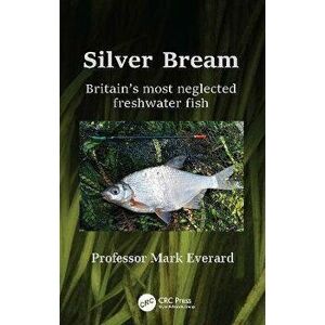Silver Bream. Britain's most neglected freshwater fish, Paperback - Mark (UWE Bristol) Everard imagine