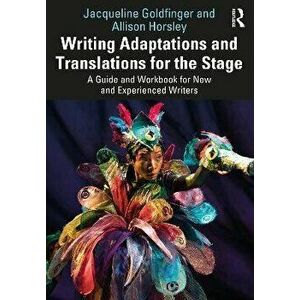 Writing Adaptations and Translations for the Stage. A Guide and Workbook for New and Experienced Writers, Paperback - Allison Horsley imagine