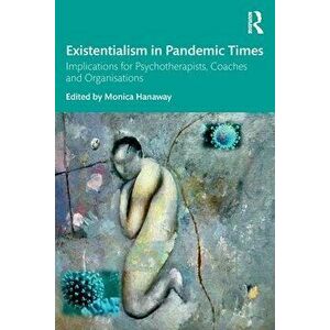 Existentialism in Pandemic Times. Implications for Psychotherapists, Coaches and Organisations, Paperback - *** imagine