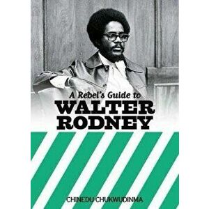 A Rebel's Guide To Walter Rodney, Paperback - Chinedu Chukwudinma imagine
