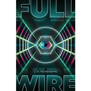 Full Wire, Paperback - J. R. McMenemie imagine