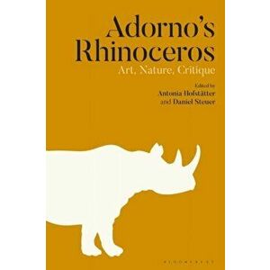 Adorno's Rhinoceros. Art, Nature, Critique, Hardback - *** imagine