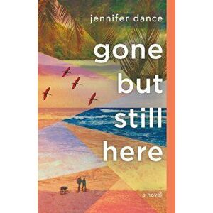 Gone But Still Here, Paperback - Jennifer Dance imagine