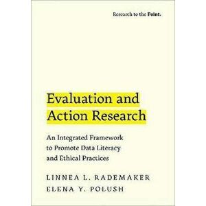 Evaluation and Action Research. An Integrated Framework to Promote Data Literacy and Ethical Practices, Paperback - *** imagine