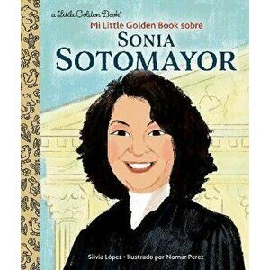 Mi Little Golden Book Sobre Sonia Sotomayor, Hardback - Nomar Perez imagine