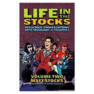 Life in the Stocks. Veracious Conversations with Musicians & Creatives (Volume Two), Paperback - Matt Stocks imagine