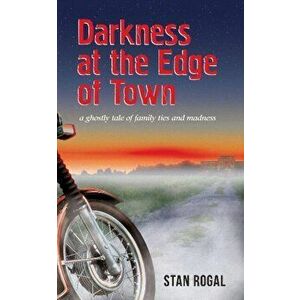 Darkness at the Edge of Town, Paperback - Stan Rogal imagine