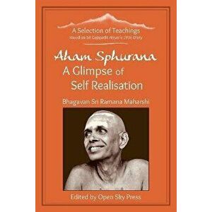 Aham Sphurana - A Glimpse of Self Realisation. A Selection of Teachings from Sri Bhagavan Ramana Maharshi, Paperback - *** imagine