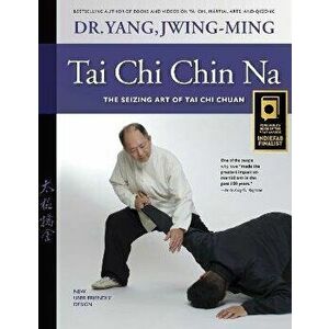 Tai Chi Chin Na. The Seizing Art of Tai Chi Chuan, 2 ed, Hardback - Jwing-Ming Yang imagine