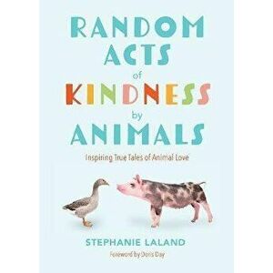 Random Acts of Kindness by Animals, Paperback - Stephanie LaLand imagine