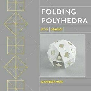 Folding Polyhedra: Kit #1 Squares, Paperback - Alexander Heinz imagine