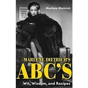 Marlene Dietrich's ABC's. Wit, Wisdom, and Recipes, Paperback - Marlene Dietrich imagine