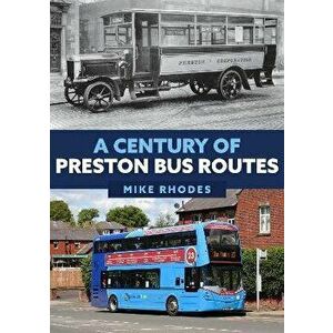 A Century of Preston Bus Routes, Paperback - Mike Rhodes imagine