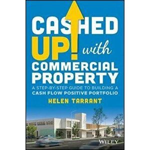 Cashed Up with Commercial Property - A Step-by-Step Guide to Building a Cash Flow Positive Portfolio, Paperback - H Tarrant imagine