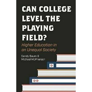 Can College Level the Playing Field?. Higher Education in an Unequal Society, Hardback - Michael McPherson imagine