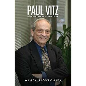 Paul Vitz: Psychological Mythbuster, Paperback - Wanda Skowronska imagine