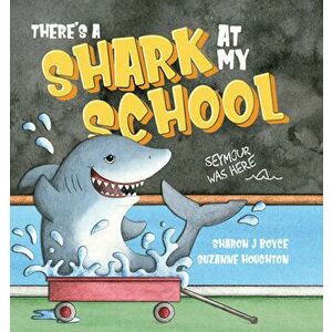 There's a Shark at my School, Hardback - Sharon Boyce imagine