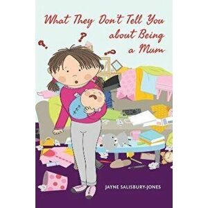 What They Don't Tell You about Being a Mum, Paperback - Jayne Salisbury-Jones imagine