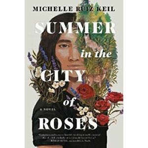 Summer In The City Of Roses, Paperback - Michelle Ruiz Keil imagine
