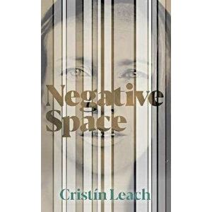 Negative Space, Paperback - Cristin Leach imagine