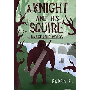 A Knight and his Squire - Dangerous Woods, Paperback - Espen B. imagine