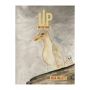 Up on the Roof, Paperback - Julie Gillett imagine