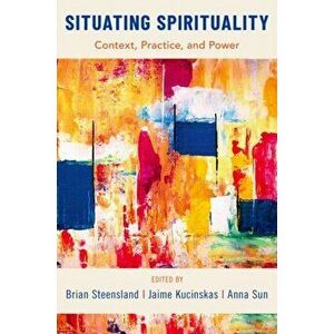 Situating Spirituality. Context, Practice, and Power, Paperback - *** imagine