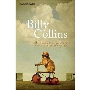 Aimless Love. New and Selected Poems, Paperback - Billy Collins imagine