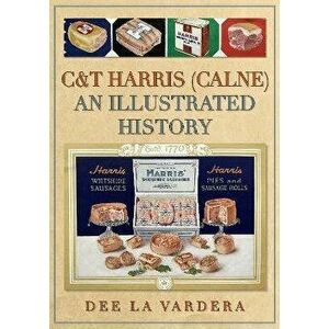 C&T Harris (Calne). An Illustrated History, Paperback - Dee La Vardera imagine