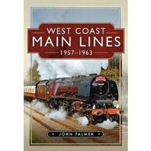 West Coast Main Lines, 1957-1963, Hardback - John Palmer imagine