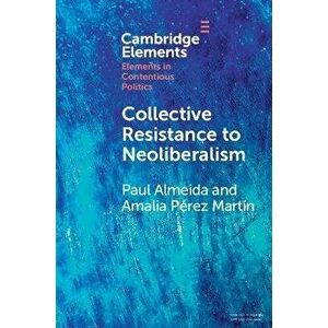 Collective Resistance to Neoliberalism, Paperback - Amalia Perez Martin imagine