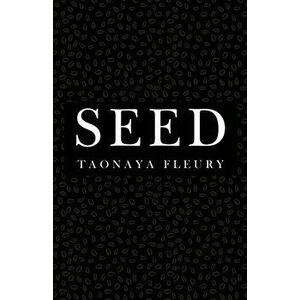 Seed, Paperback - Taonaya Fleury imagine
