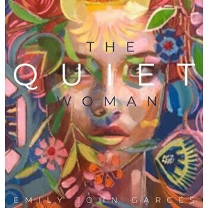 The Quiet Woman, Paperback - Emily John Garces imagine