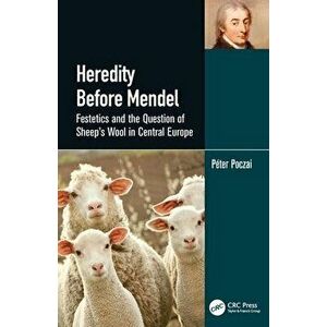 Heredity Before Mendel. Festetics and the Question of Sheep's Wool in Central Europe, Paperback - Peter Poczai imagine
