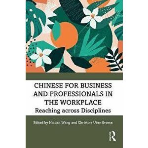 Chinese for Business and Professionals in the Workplace. Reaching across Disciplines, Paperback - *** imagine