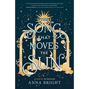 The Song That Moves the Sun, Hardback - Anna Bright imagine