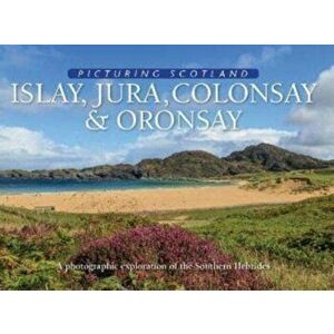 Islay, Jura, Colonsay & Oronsay: Picturing Scotland. A photographic exploration of the Southern Hebrides, Hardback - Eithne Nutt imagine