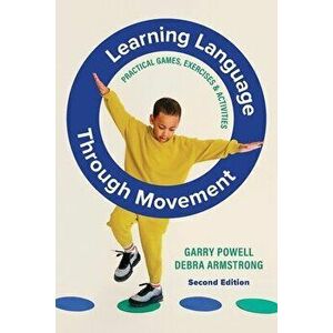 Learning Language Through Movement. Practical Games, Exercises & Activities, 2 Revised edition, Paperback - Debra Armstrong imagine