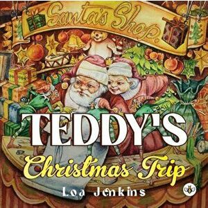 Teddy's Christmas Trip, Paperback - Loa Jenkins imagine