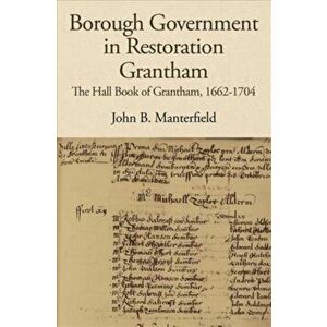 Borough Government in Restoration Grantham. The Hall Book of Grantham, 1662-1704, Hardback - *** imagine