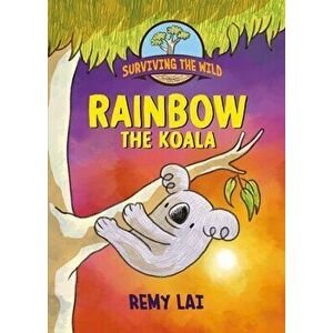 Surviving the Wild: Rainbow the Koala, Hardback - Remy Lai imagine