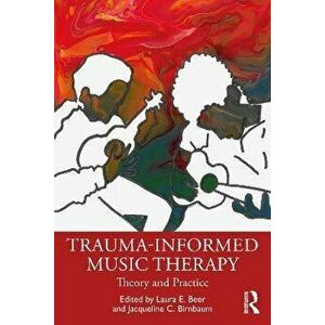Trauma-Informed Music Therapy. Theory and Practice, Paperback - *** imagine