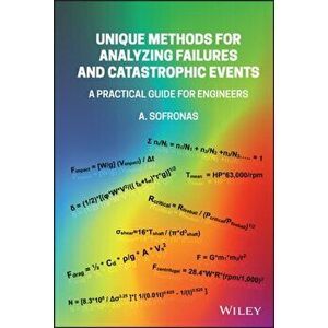 Unique Methods for Analyzing Failures and Catastrophic Events: A Practical Guide for Engineers, Hardback - A Sofronas imagine