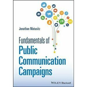 Fundamentals of Public Communication Campaigns, Paperback - J Matusitz imagine