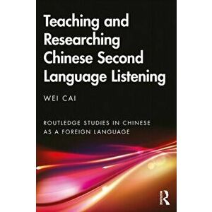 Teaching and Researching Chinese Second Language Listening, Paperback - Wei Cai imagine