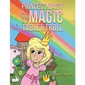 Princess Daisy and the Magic Tablet Troll, Paperback - Suzanne Andrews imagine
